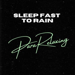 Sleep Fast To Rain - ParaRelaxing