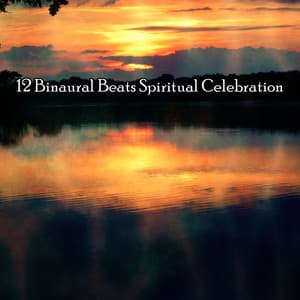 12 Binaural Beats Spiritual Celebration - Binaural Beats Brainwave Entrainment