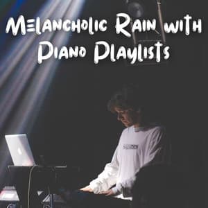 Melancholic Rain with Piano Playlists - Relaxing Chillout Lounge