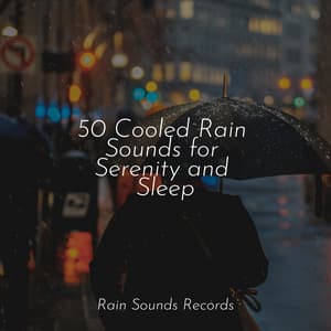 50 Cooled Rain Sounds for Serenity and Sleep - Lucid Dreaming Music