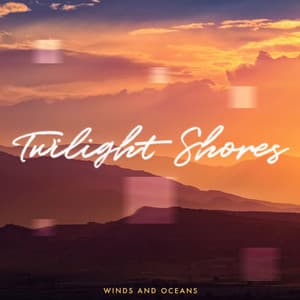 Twilight Shores - Winds and Oceans