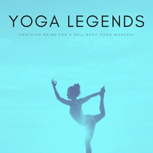 Yoga Legends: Soothing Rains For A Full Body Yoga Workout - Music for Focus Vibes
