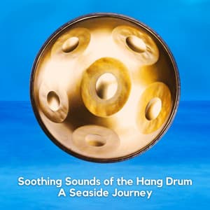 Soothing Sounds of the Hang Drum: A Seaside Journey - Relaxing Hang Drum Nature