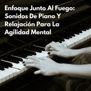Enfoque Junto Al Fuego: Sonidos De Piano Y Relajación Para La Agilidad Mental - Colección definitiva de pianos de jazz