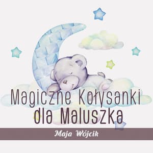 Magiczne Kołysanki dla Maluszka - Maja Wójcik