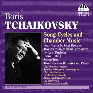 Tchaikovsky, B.: 4 Poems by Joseph Brodsky / From Kipling / String Trio / 2 Poems by Mikhail Lermontov / Lyrics of Pushkin - Boris Tchaikovsky