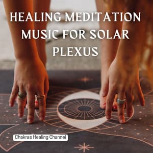 Healing Meditation Music for Solar Plexus - Chakras Healing Channel