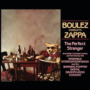 Boulez Conducts Zappa: The Perfect Stranger - Frank Zappa