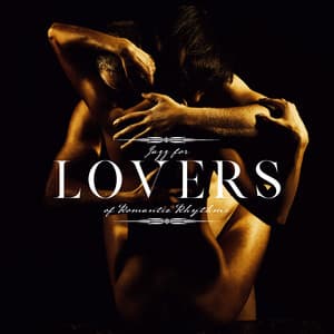 Jazz for Lovers of Romantic Rhythms. Amazing Music, Pleasant Atmosphere, Sensual Sounds - Romantic Beats for Lovers