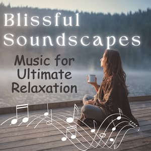 Blissful Soundscapes: Music for Ultimate Relaxation - Blissfulness