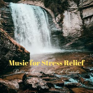 Music for Stress Relief: Babbling Brook's Study A Cappella - Stress Relief Helper