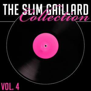 The Slim Gaillard Collection, Vol. 4 - Slim Gaillard