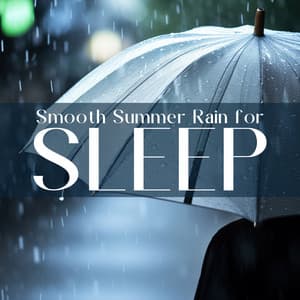 Smooth Summer Rain for Sleep - Restful Sleep Music Consort
