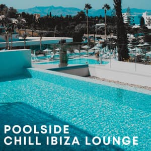 Poolside Chill Ibiza Lounge - Beautiful Sunset Beach Chillout Music Collection