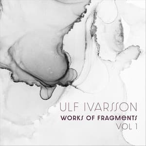 Works of Fragments, Vol 1 - Ulf Ivarsson