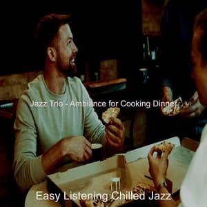 Jazz Trio - Ambiance for Cooking Dinner - Easy Listening Chilled Jazz