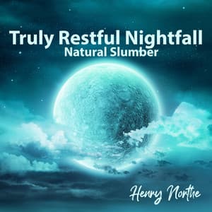 Truly Restful Nightfall: Natural Slumber - Henry Northe