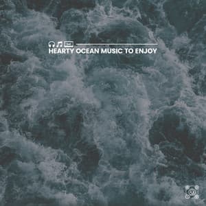 Hearty Ocean Music to Enjoy - Stress Relief Calm Oasis