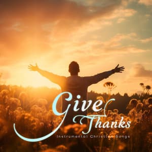 Give Thanks - Instrumental Christian Songs