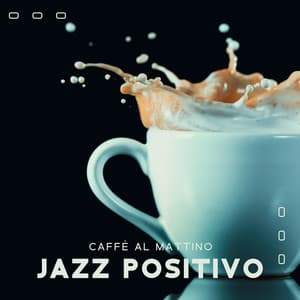 Caffè al mattino: Jazz positivo e atmosfera rilassante - Strumentale Jazz Collezione