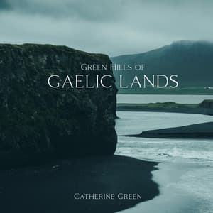 Green Hills of Gaelic Lands: Tranquil Celtic Ambience - Catherine Green