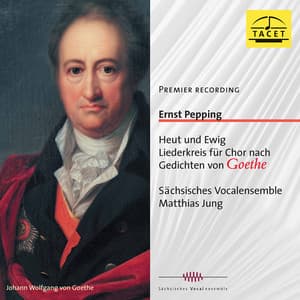 Pepping: Heut und ewig Liederkreis nach Gedichten von Goethe - Ernst Pepping