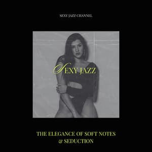 The Elegance of Soft Notes & Seduction - Sexy Jazz Channel