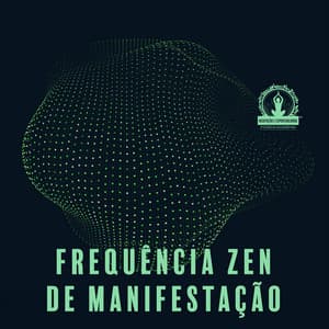 Frequência Zen de Manifestação: Meditação Profunda, Terapia Zen, Relaxamento - Meditação e Espiritualidade Musica Academia