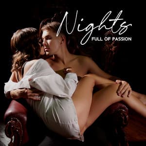 Nights Full of Passion: Music for Lovers, Ecstatic Moments, Sexual Fantasies Awakening - Erotic Music Oasis