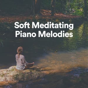 Soft Meditating Piano Melodies - Meditation Music
