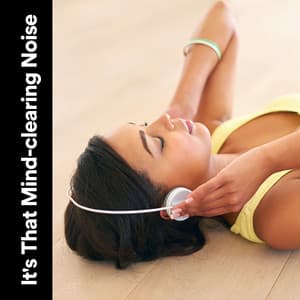 It's That Mind-clearing Noise - Sounds of Nature White Noise for Mindfulness, Meditation and Relaxation