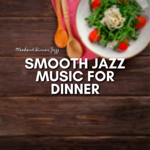 Smooth Jazz Music for Dinner - Weekend Dinner Jazz