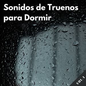 Sonidos De Truenos Para Dormir Vol. 1 - Sonidos De Truenos y Lluvia