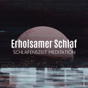 Erholsamer Schlaf - Meditationsmusik Sammlung