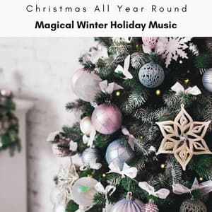 2023 Magical Winter Holiday Music - Christmas All Year Round
