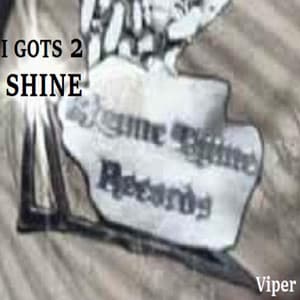 I GOTS 2 SHINE - Viper