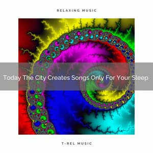2021 New: Today The City Creates Songs Only For Your Sleep - White Noise for Sleeping
