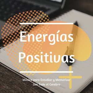 Energías Positivas: Música para Estudiar y Memorizar con Todo el Cerebro - Musica para Estudiar