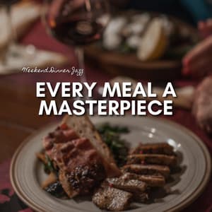 Every Meal a Masterpiece - Weekend Dinner Jazz