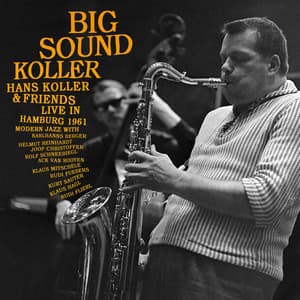 Big Sound Koller: Hans Koller & Friends Live in Hamburg 1961 - Hans Koller