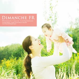 A Light Classical Music Collection for a Fresh and Bright Heart - Dimanche FR