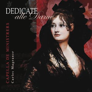 Dedicate alle dame - Capella de Ministrers