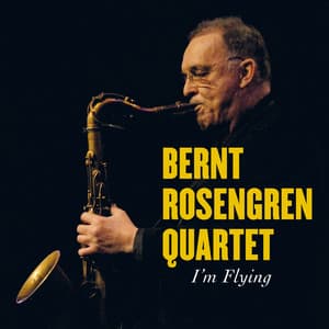 I'm Flying - Bernt Rosengren Quartet