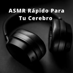 ASMR Rápido Para Tu Cerebro - Mejores Sonidos ASMR