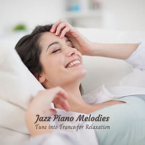 Jazz Piano Melodies: Tune into Trance for Relaxation - Easy Listening Background Jazz