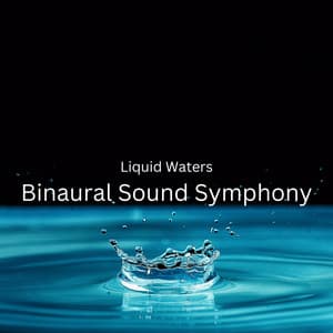 Liquid Waters: Binaural Sound Symphony - Binaural Explorer