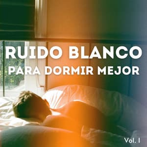 Ruido Blanco Para Dormir Mejor Vol. 1 - Ruido Blanco para Dormir