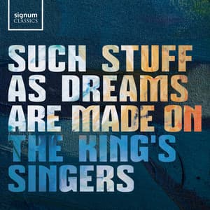 Such Stuff as Dreams are Made on - The King's Singers