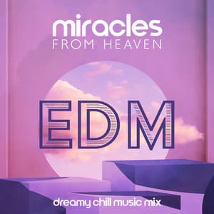 Miracles From Heaven – Edm Dreamy Chill Music Mix - Edm 2023