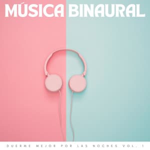 Música Binaural: Duerme Mejor Por Las Noches Vol. 1 - Chico binaural